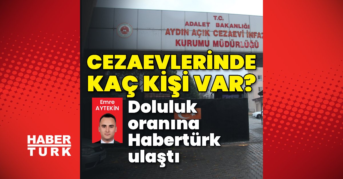 Cezaevlerinde kaç kişi var? Doluluk oranına Habertürk ulaştı